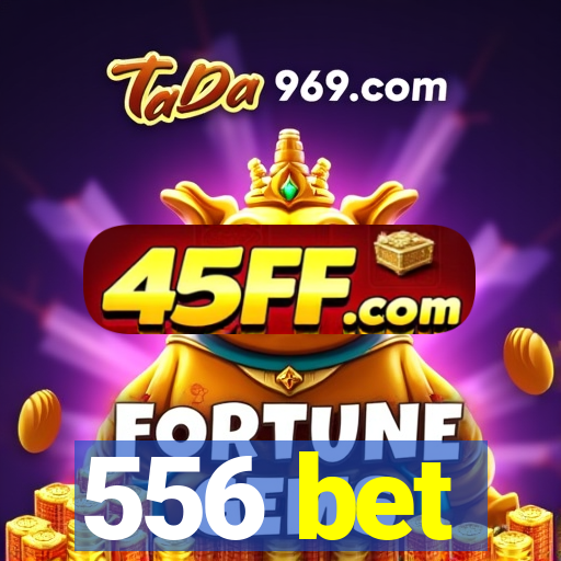 556 bet